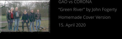 GAO vs CORONA “Green River” by John Fogerty Homemade Cover Version 15. April 2020