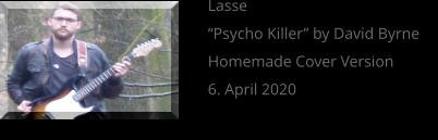 Lasse “Psycho Killer” by David Byrne Homemade Cover Version 6. April 2020