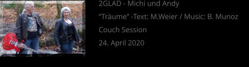 2GLAD - Michi und Andy “Träume” -Text: M.Weier / Music: B. Munoz Couch Session  24. April 2020