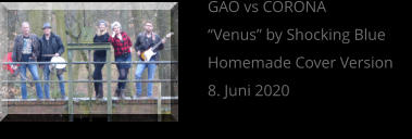 GAO vs CORONA “Venus” by Shocking Blue Homemade Cover Version 8. Juni 2020