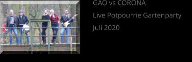 GAO vs CORONA Live Potpourrie Gartenparty  Juli 2020