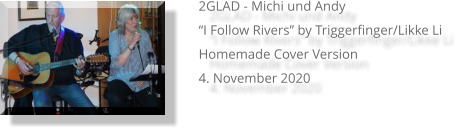 2GLAD - Michi und Andy   “I Follow Rivers” by Triggerfinger/Likke Li   Homemade Cover Version   4. November 2020