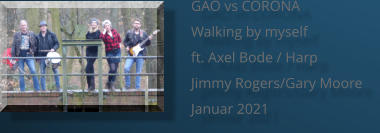 GAO vs CORONA Walking by myself ft. Axel Bode / Harp Jimmy Rogers/Gary Moore Januar 2021