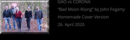 GAO vs CORONA “Bad Moon Rising” by John Fogerty Homemade Cover Version 26. April 2020