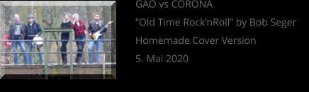 GAO vs CORONA “Old Time Rock’nRoll” by Bob Seger Homemade Cover Version 5. Mai 2020