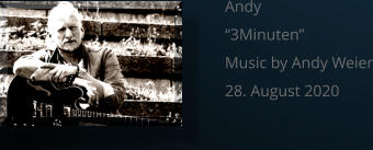 Andy “3Minuten”  Music by Andy Weier 28. August 2020