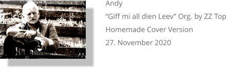 Andy “Giff mi all dien Leev” Org. by ZZ Top Homemade Cover Version 27. November 2020