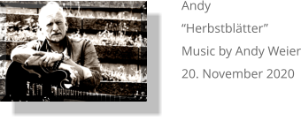Andy “Herbstblätter”  Music by Andy Weier 20. November 2020