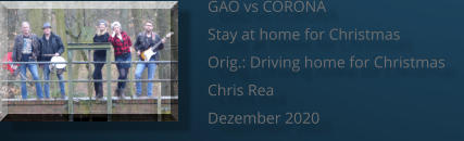 GAO vs CORONA Stay at home for Christmas Orig.: Driving home for Christmas Chris Rea Dezember 2020