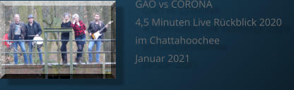 GAO vs CORONA 4,5 Minuten Live Rückblick 2020 im Chattahoochee Januar 2021